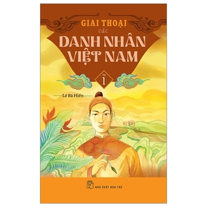 giai thoại các danh nhân việt nam - tập 1