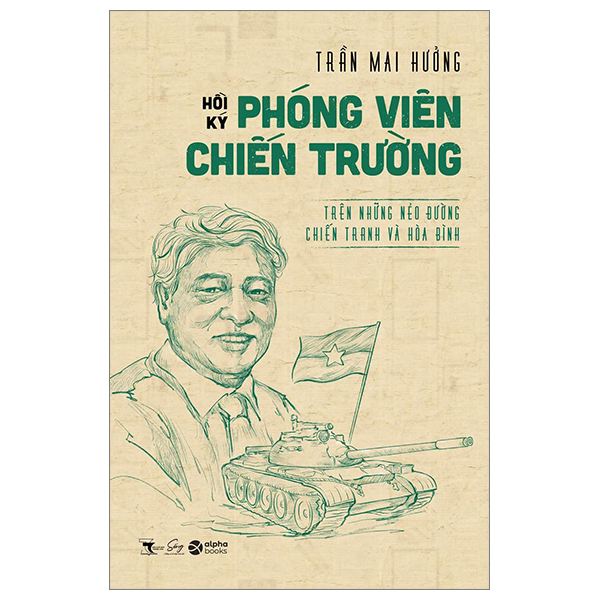 hồi ký phóng viên hồi ký chiến trường - trên những nẻo đường chiến tranh và hòa bình
