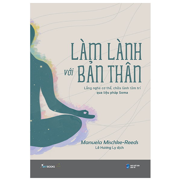 Làm Lành Với Bản Thân - Lắng Nghe Cơ Thể, Chữa Lành Tâm Trí Qua Liệu Pháp Soma