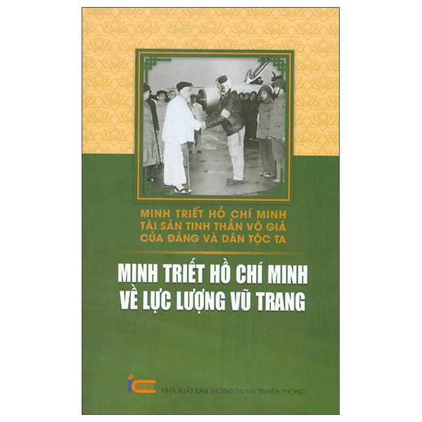 Minh Triết Hồ Chí Minh - Tài Sản Tinh Thần Vô Giá Của Đảng Và Dân Tộc Ta - Minh Triết Hồ Chí Minh Về Lực Lượng Vũ Trang
