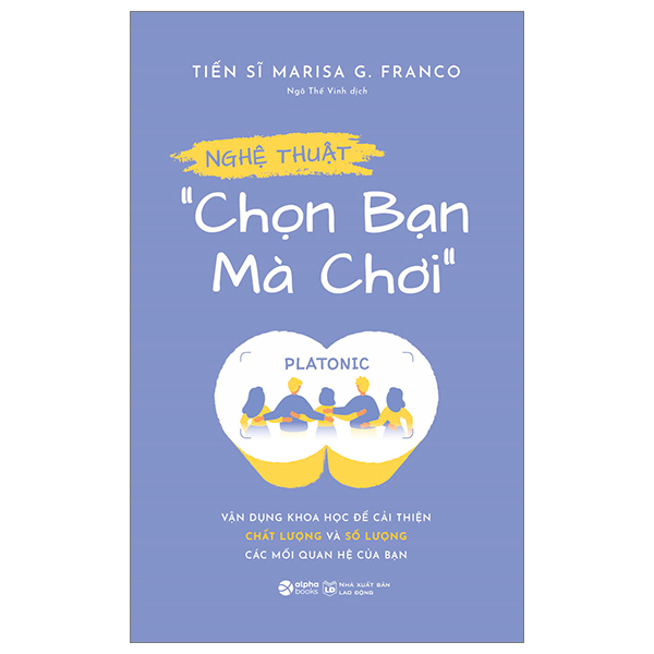 nghệ thuật “chọn bạn mà chơi” - vận dụng khoa học để cải thiện chất lượng và số lượng các mối quan hệ của bạn