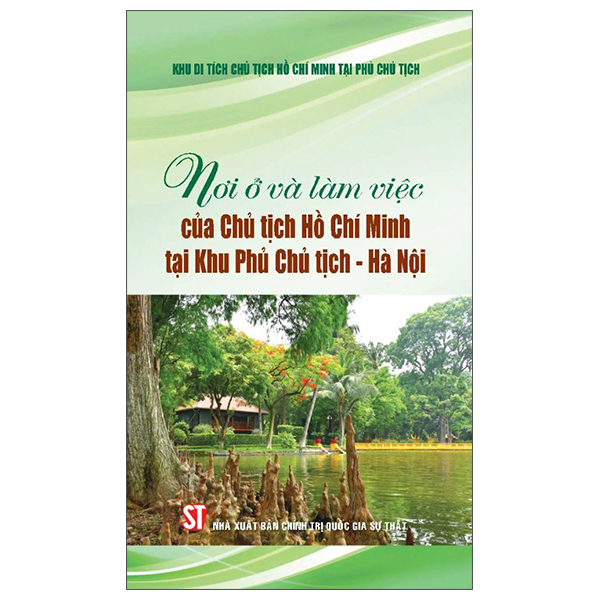 Nơi Ở Và Làm Việc Của Chủ Tịch Hồ Chí Minh Tại Khu Phủ Chủ Tịch-Hà Nội