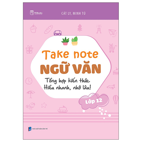 Take Note Ngữ Văn - Tổng Hợp Kiến Thức - Hiểu Nhanh, Nhớ Lâu! - Lớp 12