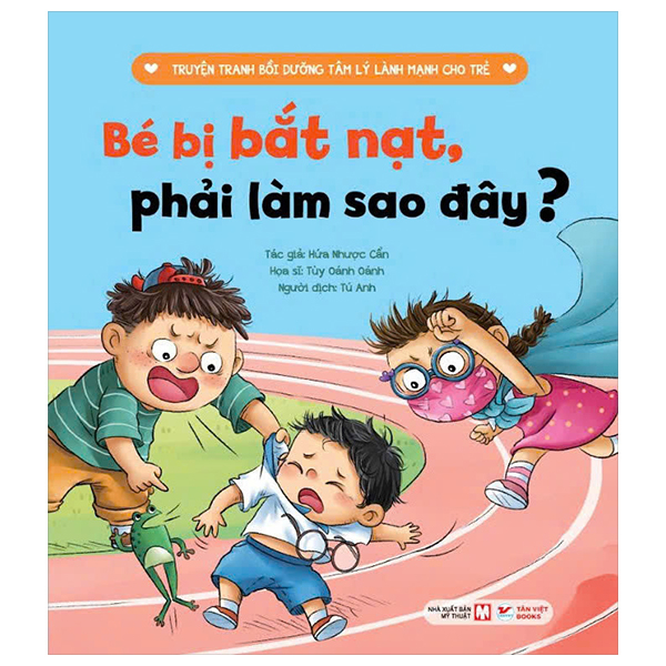 Truyện Tranh Bồi Dưỡng Tâm Lý Lành Mạnh Cho Trẻ - Bé Bị Bắt Nạt, Phải Làm Sao Đây?